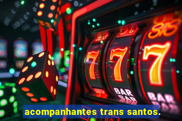 acompanhantes trans santos.